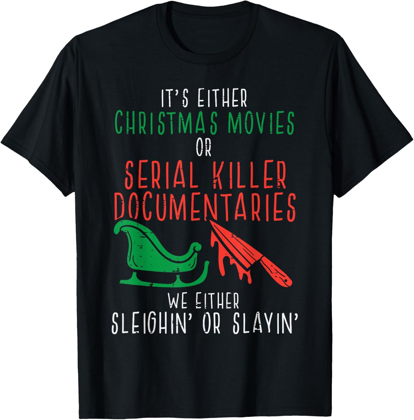 Sleighin Or Slayin Christmas Movie Funny Xmas Men Women T-Shirt - T-Shirt | Black
