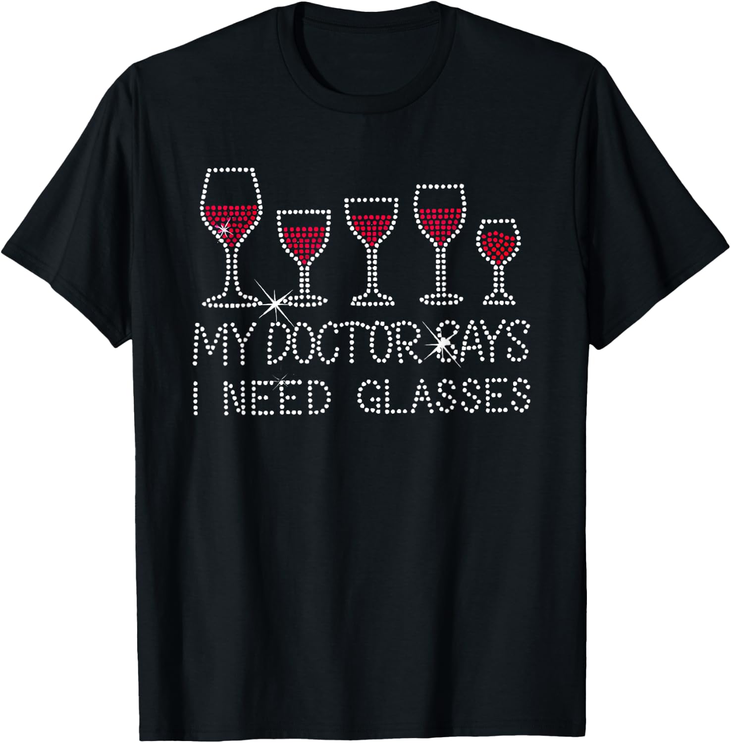 My Doctor Says I Need Glasses Wine T-Shirt - T-Shirt | Black