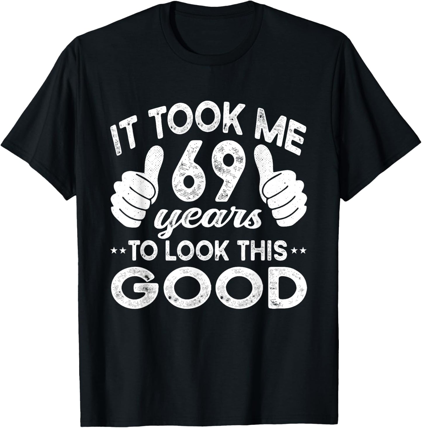 It Took Me 69 years - Funny 69th Birthday Decorations Party T-Shirt - T-Shirt | Black