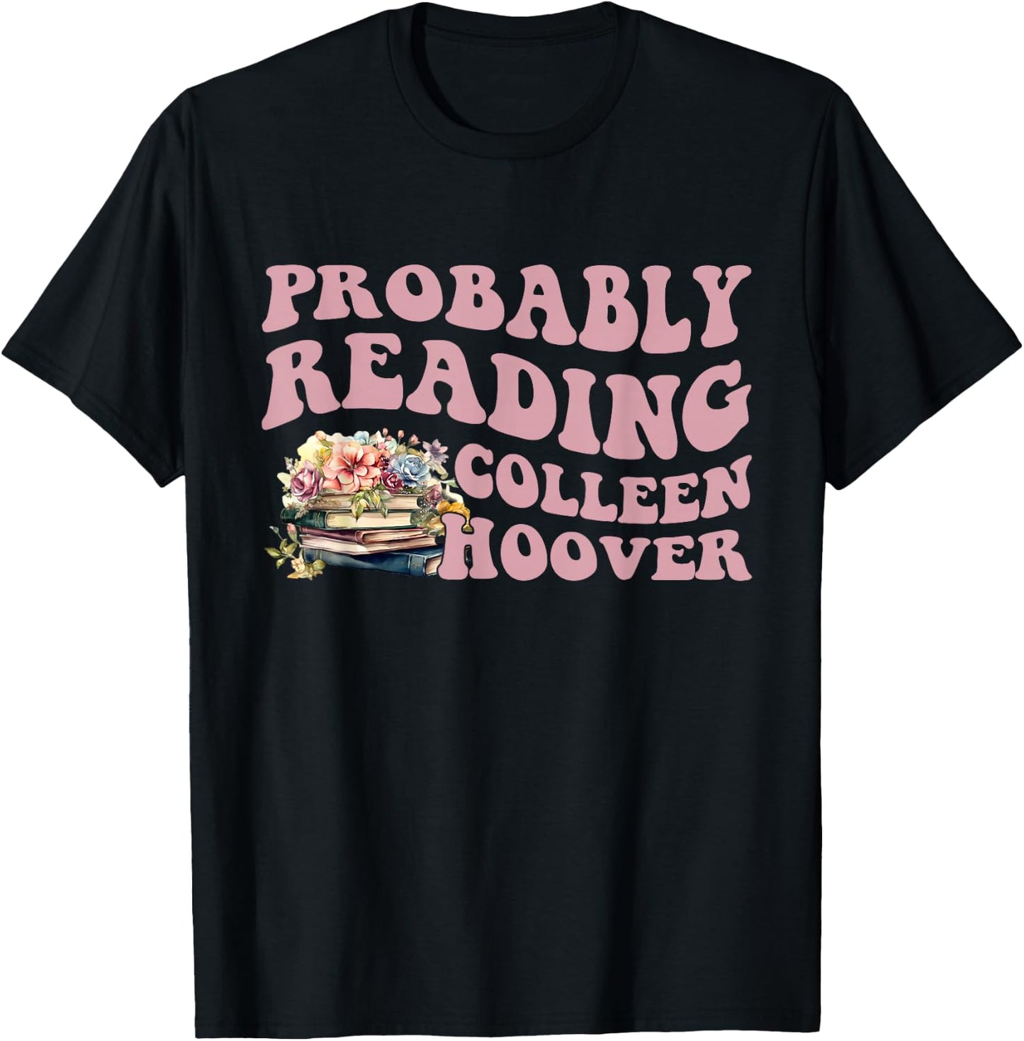 Probably Reading Colleen Hoover Apparel T-Shirt - T-Shirt | Black