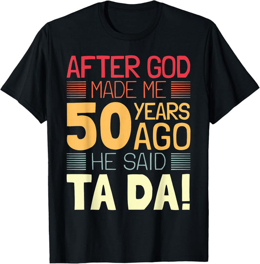 Funny 50th Birthday I God Said Ta Da! I 50 Year Old T-Shirt - T-Shirt | Black