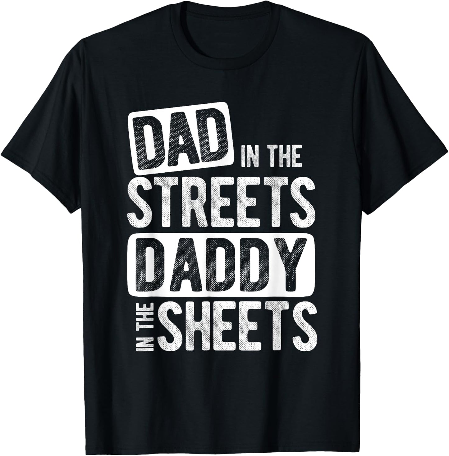Dad In The Streets Daddy In The Sheets Best Dad Ever T-Shirt - T-Shirt | Black