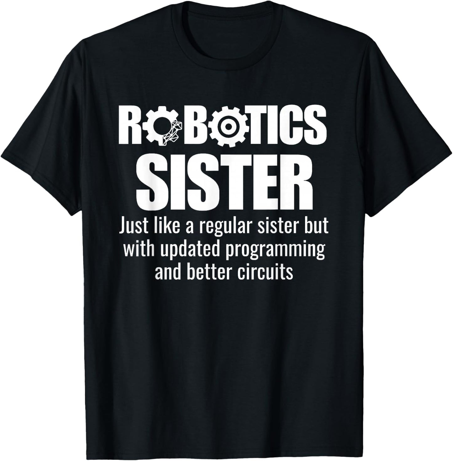 Robotics Sister - Funny Robotics Team T-Shirt - T-Shirt | Black