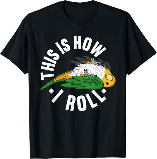 How I Roll Parrot I White-bellied Caique T-Shirt - T-Shirt | Black