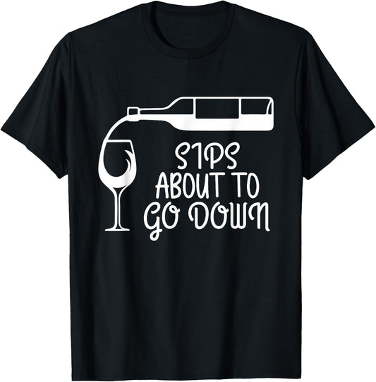 Sips About To Go Down Wine Drinking Lover Drinker Graphic T-Shirt - T-Shirt | Black