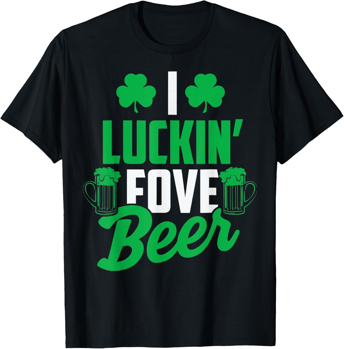 I Luckin' Fove Beer St. Patty's Day T-Shirt - T-Shirt | Black