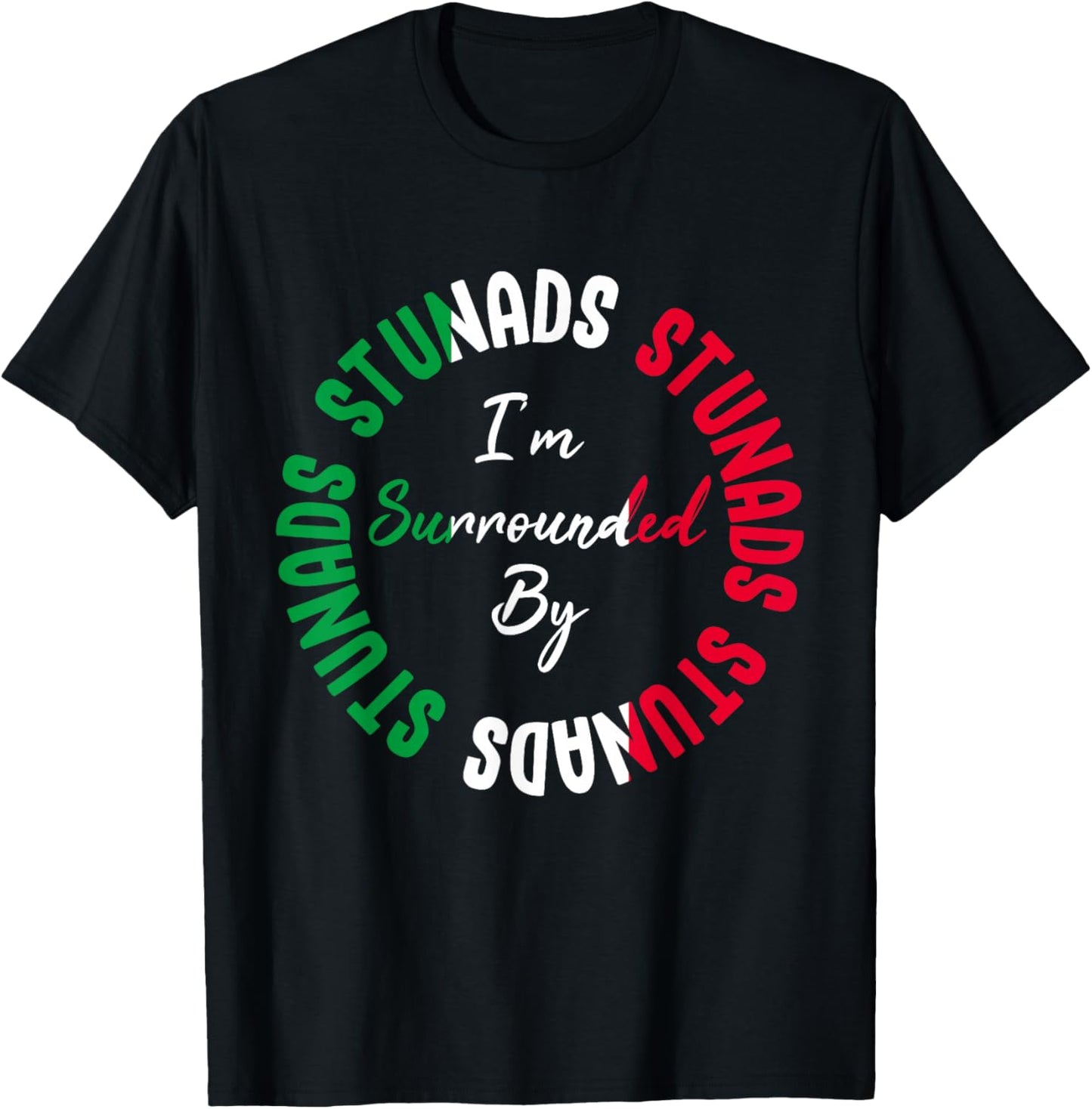 Stunads I’m Surrounded By Stunads Funny Italian Saying T-Shirt - T-Shirt | Black
