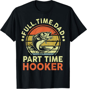 Papa Fishing-Shirt Full Time Dad Part Time Hooker Father Day T-Shirt - T-Shirt | Black