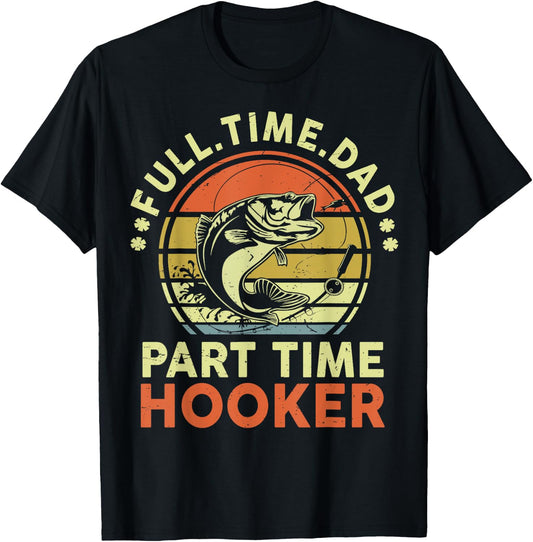 Papa Fishing-Shirt Full Time Dad Part Time Hooker Father Day T-Shirt - T-Shirt | Black