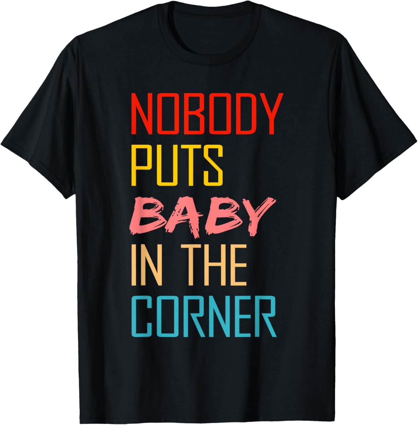 Nobody Puts Baby In The Corner T-Shirt - T-Shirt | Black
