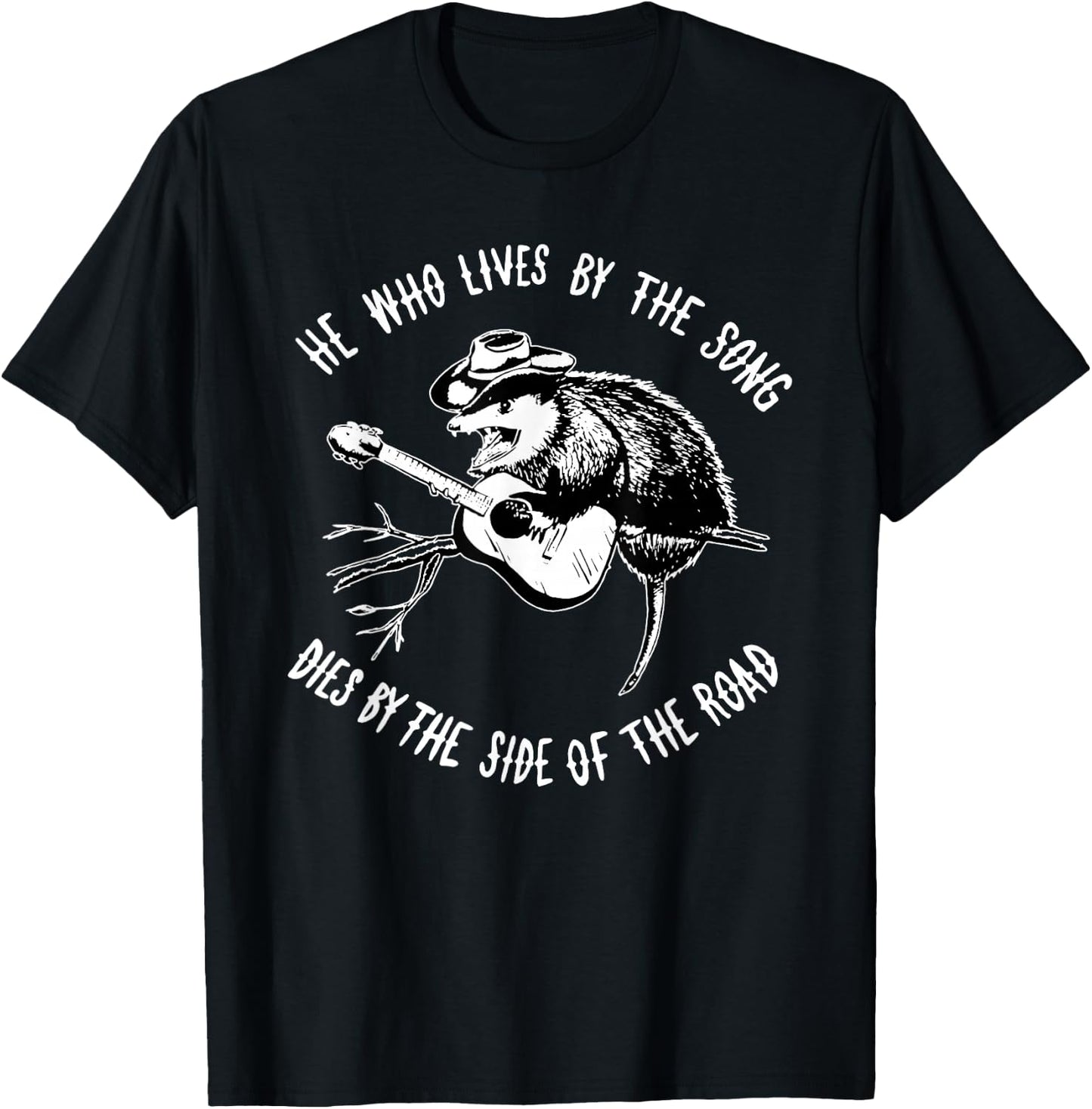 He Who Lives By The Song Dies By The Side Of The Road T-Shirt - T-Shirt | Black