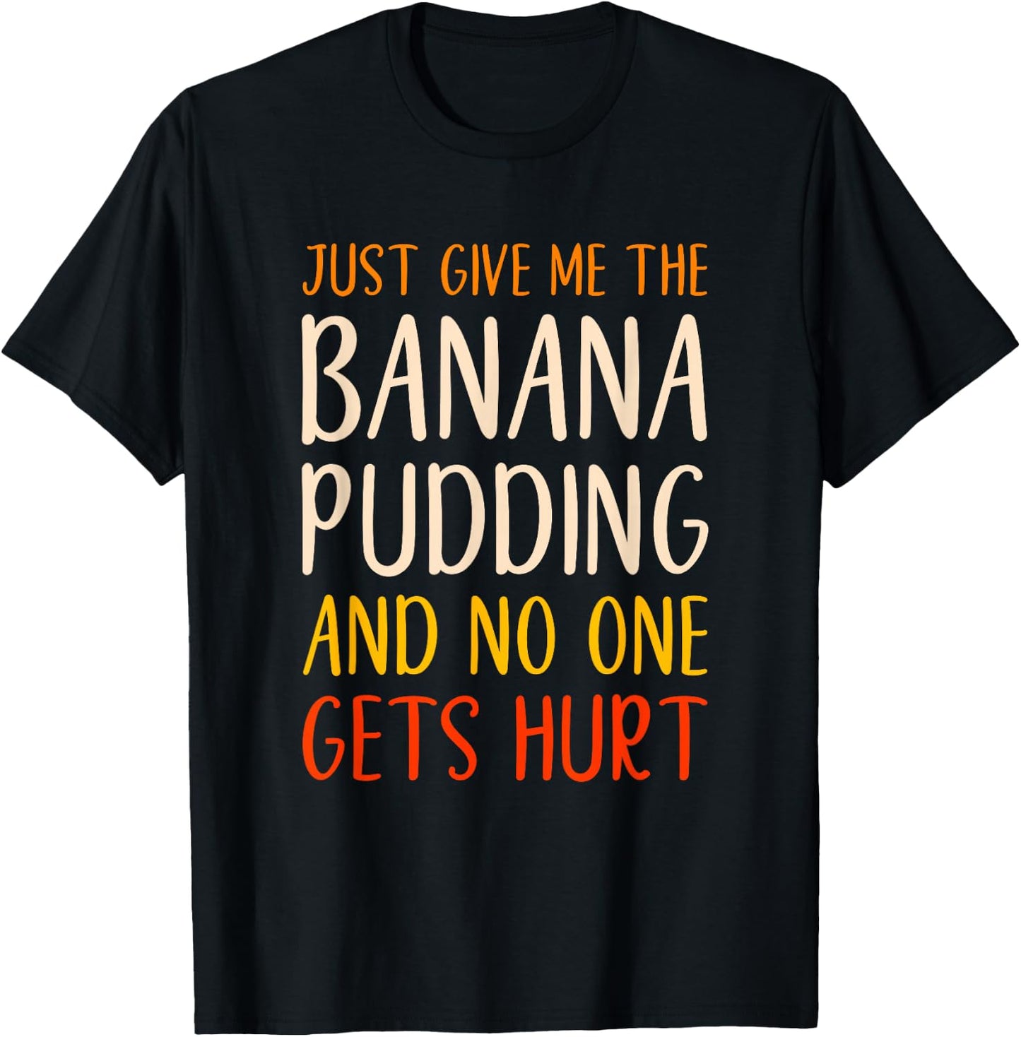 Just Give Me The Banana Pudding Funny Thanksgiving Food T-Shirt - T-Shirt | Black