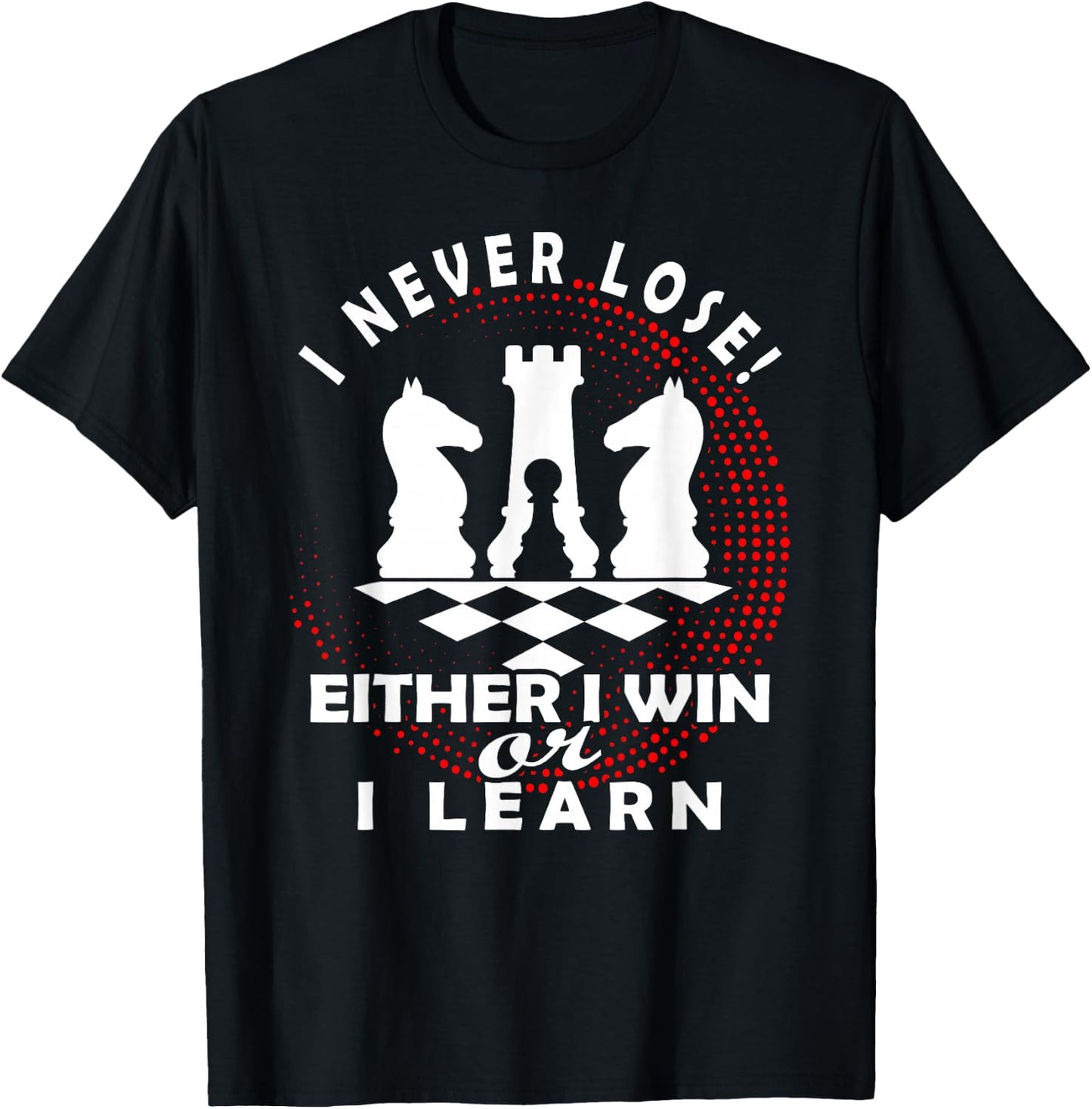 Chess Chess Player Chess Board | I Never Lose T-Shirt - T-Shirt | Black