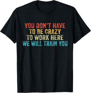 Funny You Don't Have to Be Crazy to Work Here Office Vintage T-Shirt - T-Shirt | Black