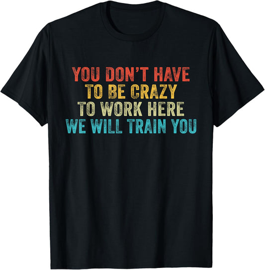 Funny You Don't Have to Be Crazy to Work Here Office Vintage T-Shirt - T-Shirt | Black