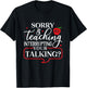 Sorry Is My Teaching Interrupting All Your Talking T-Shirt - T-Shirt | Black