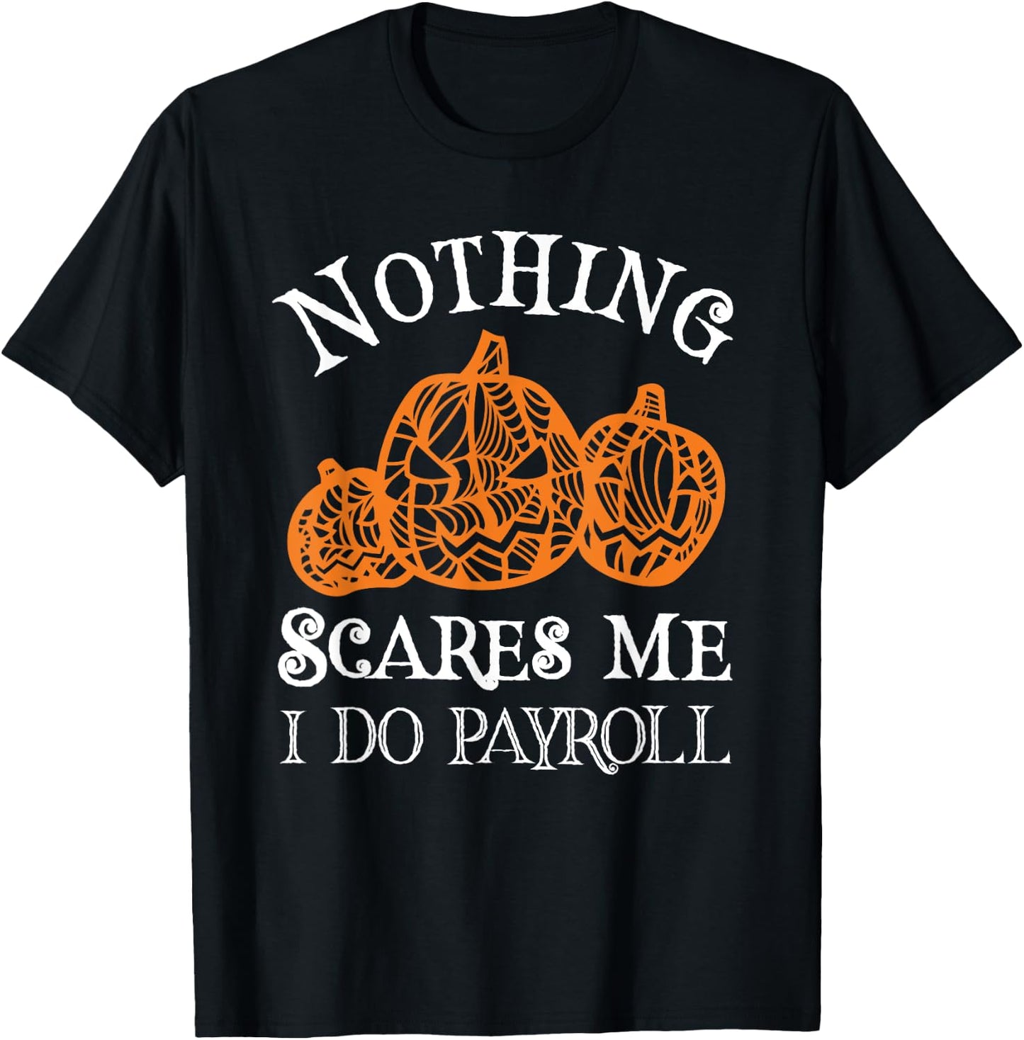 Funny Payroll Halloween Nothing Scares Me Payroll Specialist T-Shirt - T-Shirt | Black