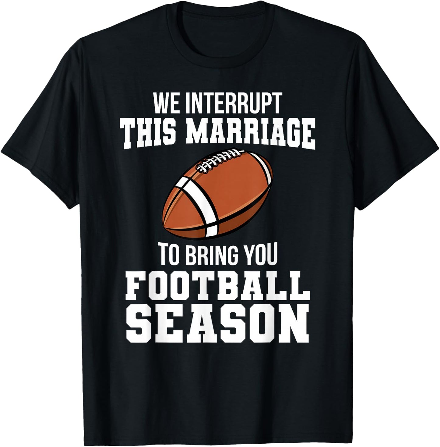 Football We Interrupt This Marriage Season Touchdown Wedding T-Shirt - T-Shirt | Black