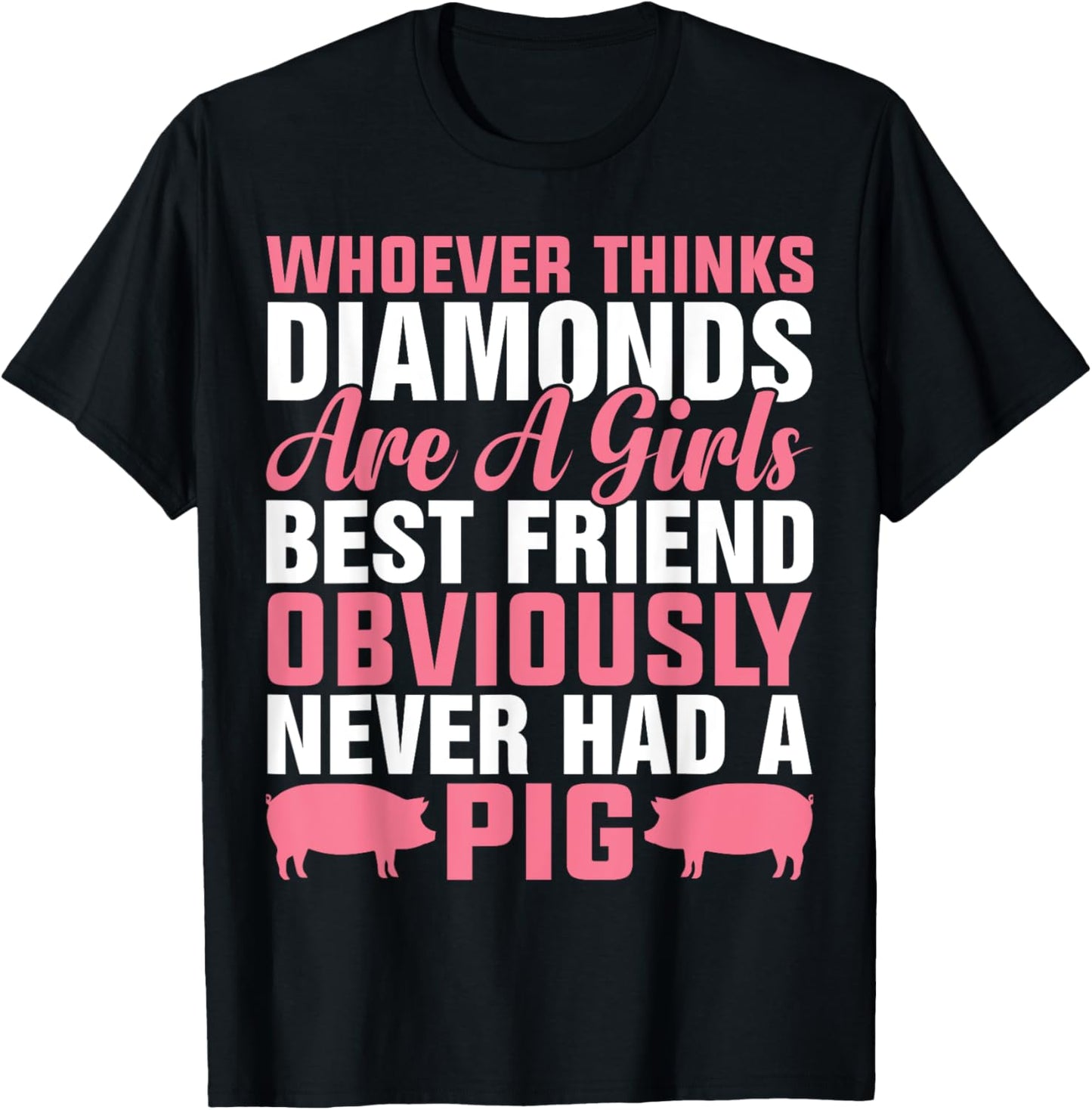 Whoever Thinks Diamonds Are A Girl's Best Friend Obviously T-Shirt - T-Shirt | Black