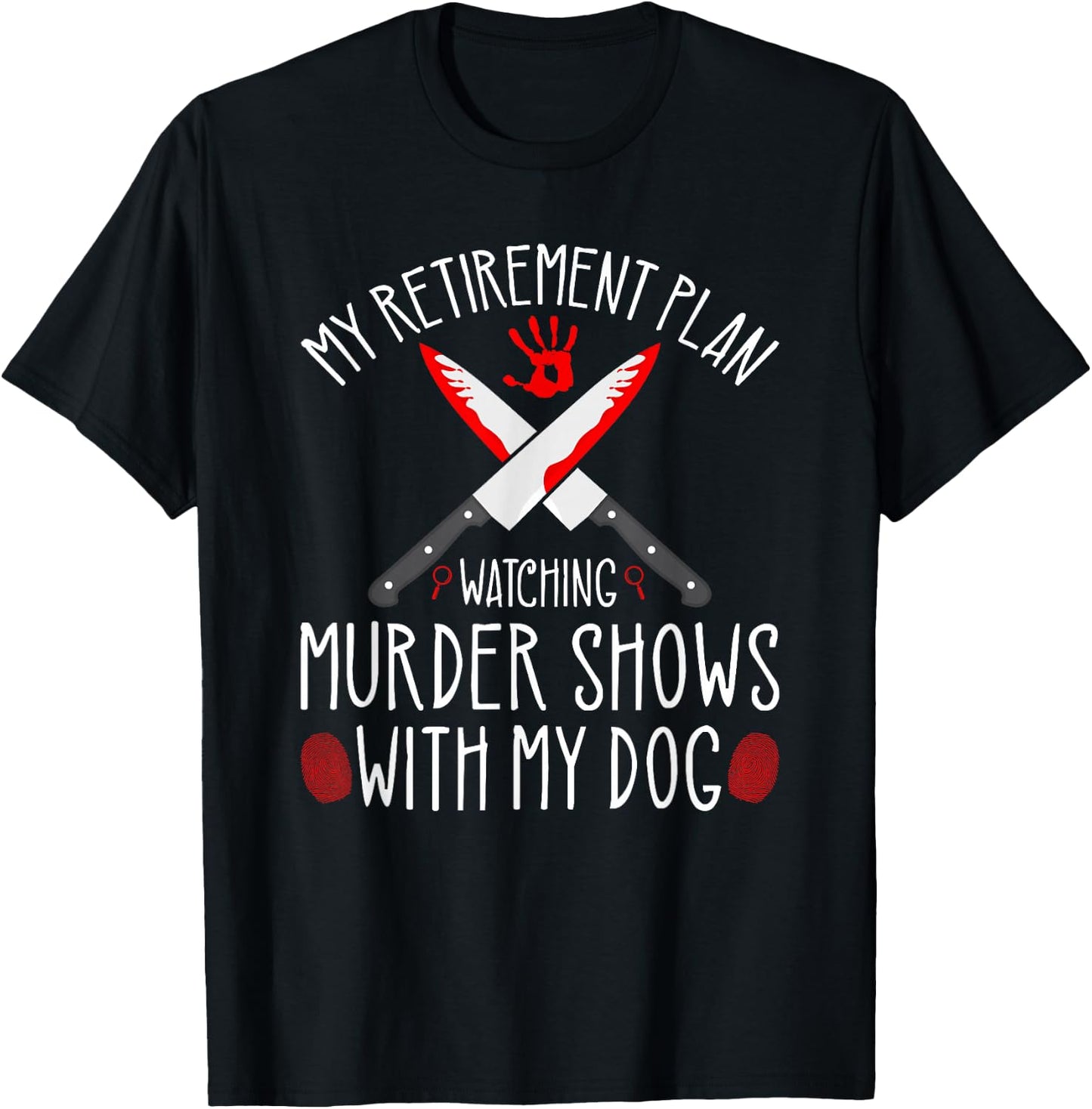 True Crime Retirement Plan, Murder Shows and Dogs Murderino T-Shirt - T-Shirt | Black
