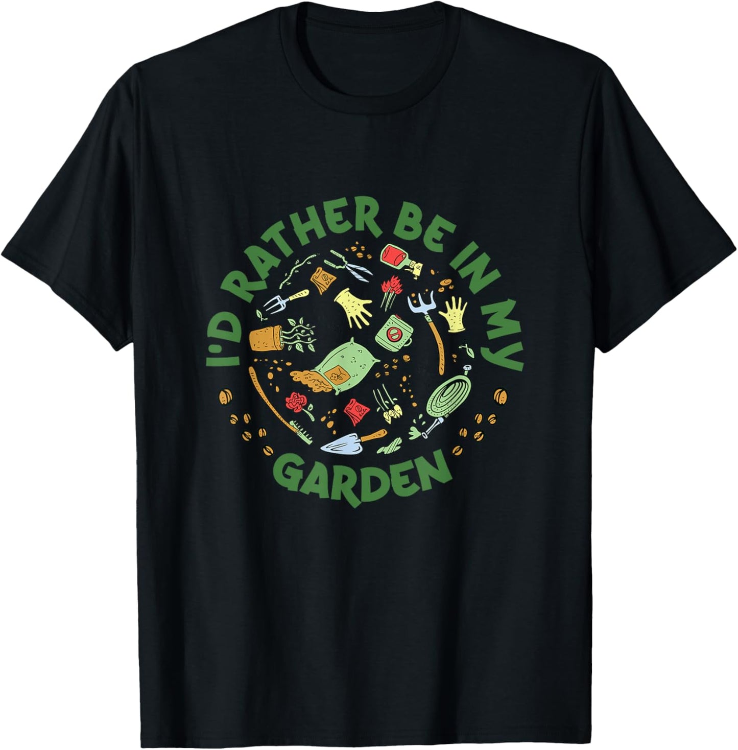 I'd Rather Be In My Garden Gardening Horticulture Gardener T-Shirt - T-Shirt | Black