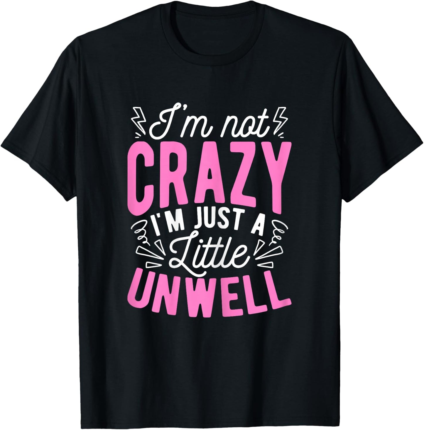I'm Not Crazy I'm Just A Little Unwell Fun Crazy Pink Girl T-Shirt - T-Shirt | Black