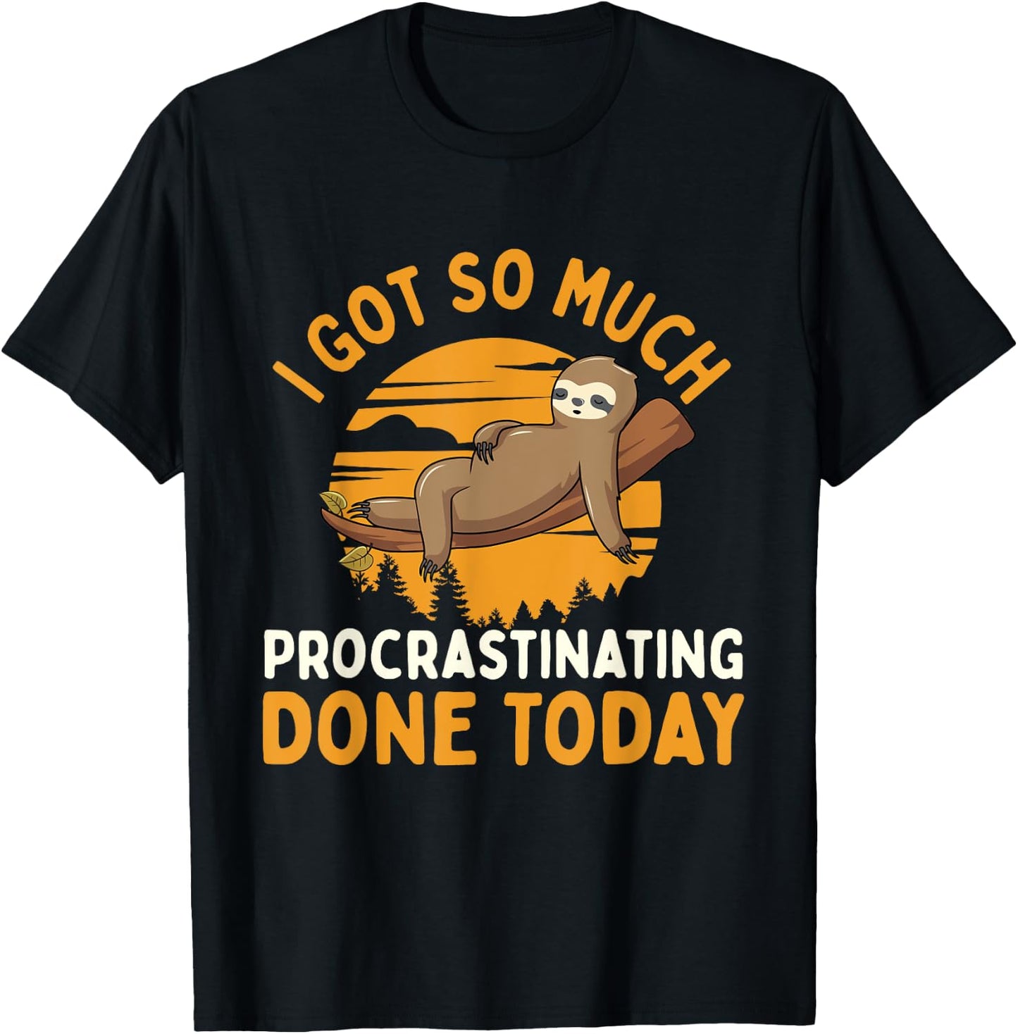 I Got So Much Procrastinating Done Today - Zoo Sloth Lover T-Shirt - T-Shirt | Black