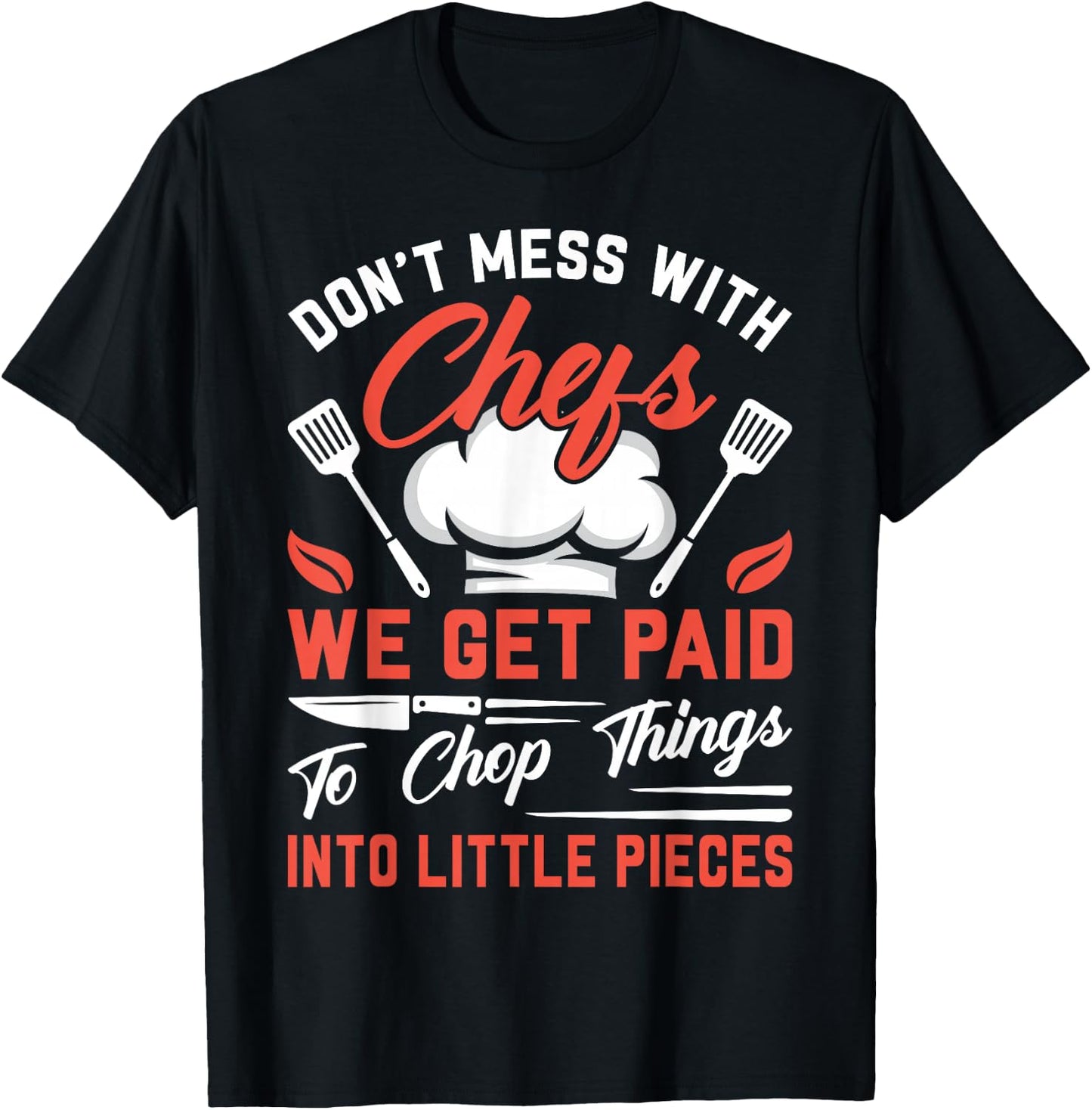 Don't Mess With Chefs We Get Paid To Chop Things Into - Cook T-Shirt - T-Shirt | Black