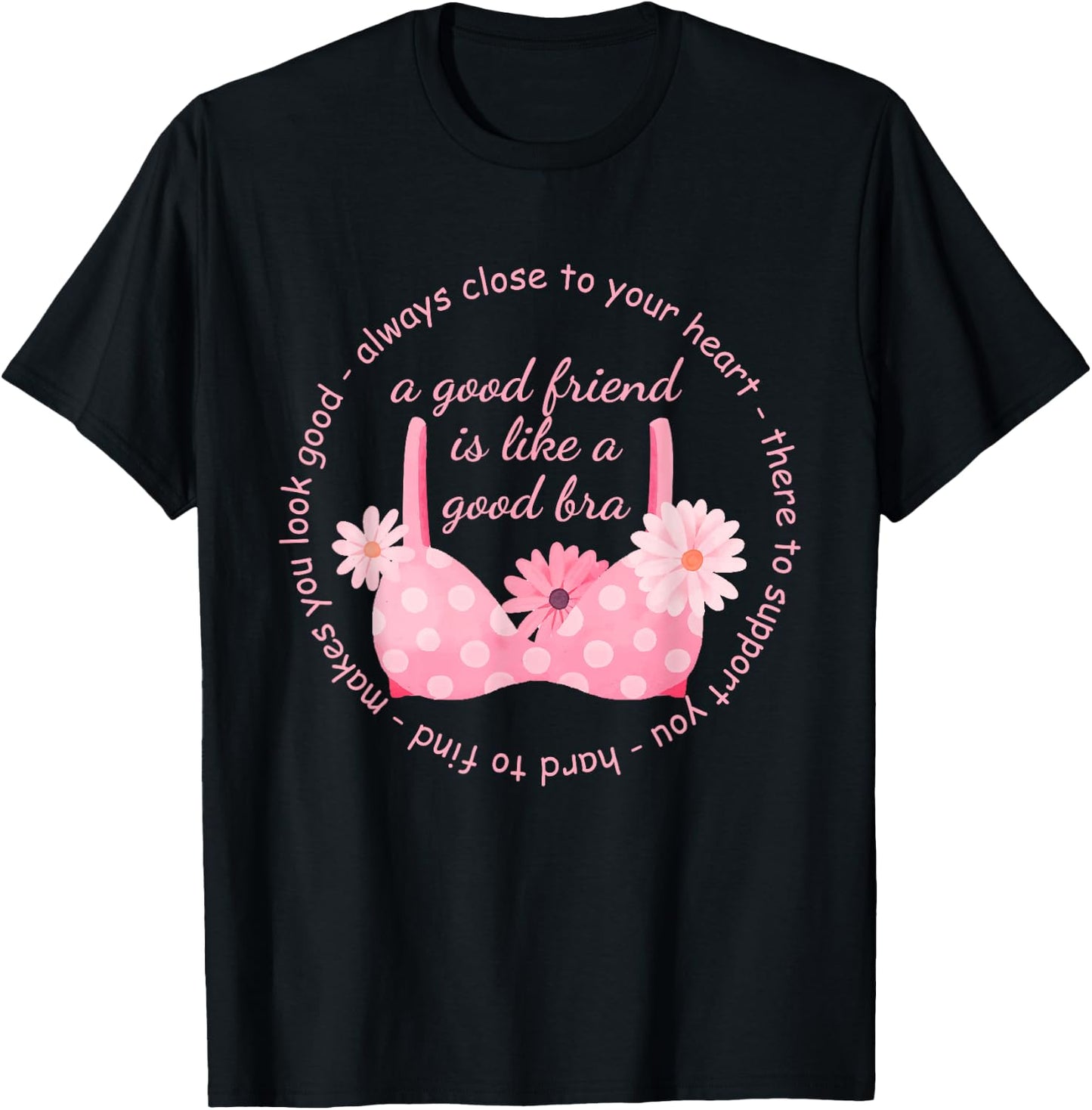 A Good Friend Is Like A Good Bra Quote T-Shirt - T-Shirt | Black