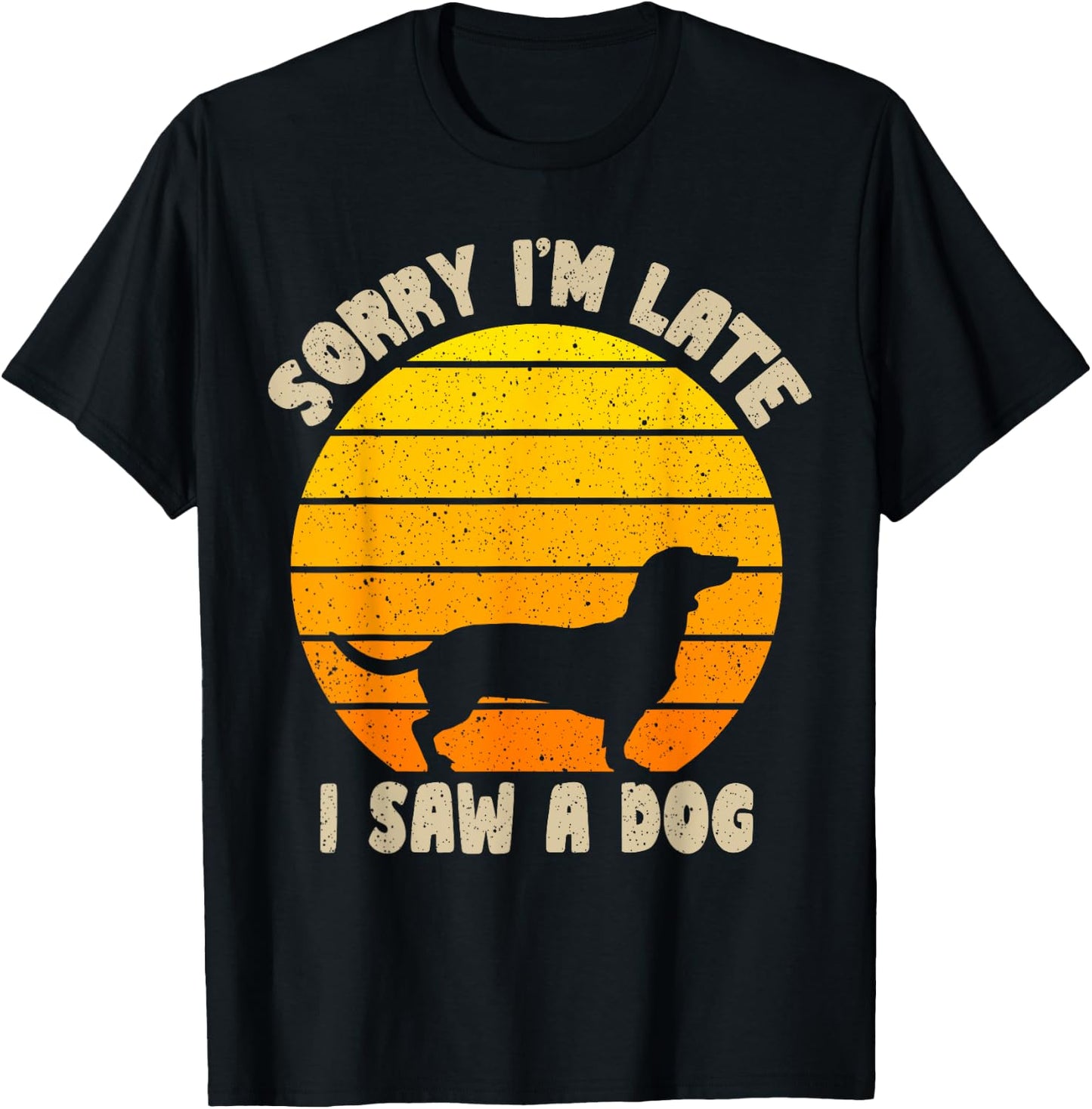 Sorry I'm Late I Saw A Dog retro dog Funny Dog Lover Men Women Kids T-Shirt - T-Shirt | Black
