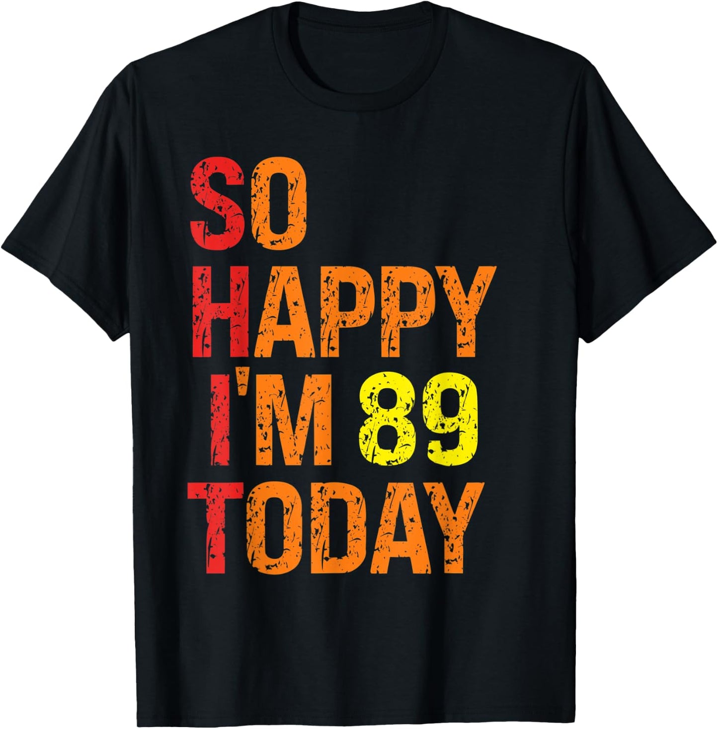 So Happy I'm 89 Today T-Shirt - T-Shirt | Black