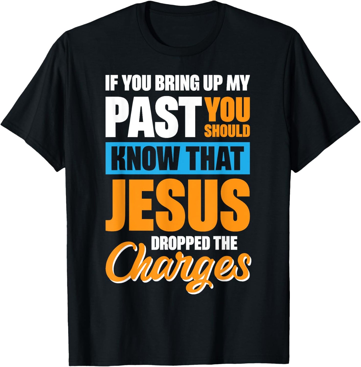 If You Bring Up My Past You Should Know That Jesus Dropped T-Shirt - T-Shirt | Black