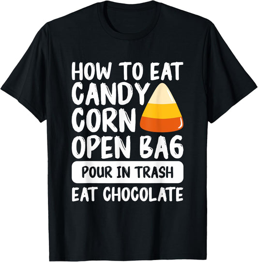 How To Eat Candy Corn Open Bag Pour In Trash Eat Chocolate T-Shirt - T-Shirt | Black