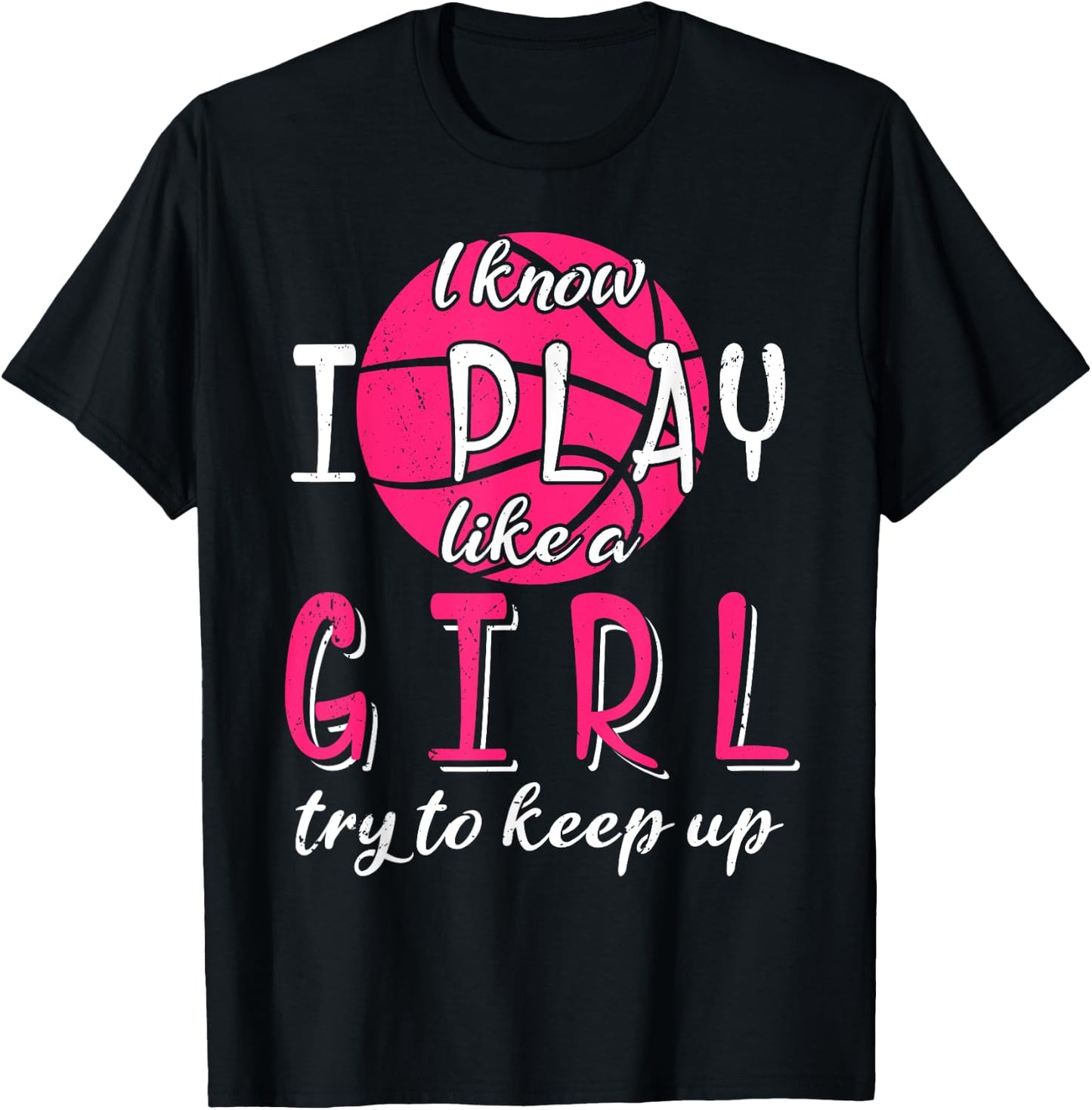 I Know I Play Like a Girl Try To Keep Up Basketball Sport T-Shirt - T-Shirt | Black