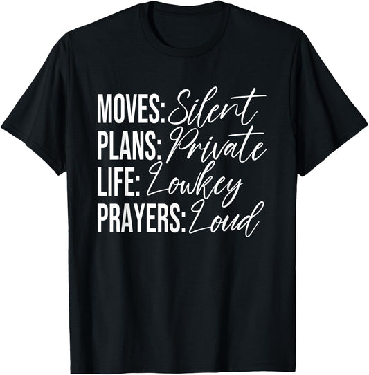 Moves: Silent Plans: Private Life: Lowkey Prayers: Loud T-Shirt - T-Shirt | Black