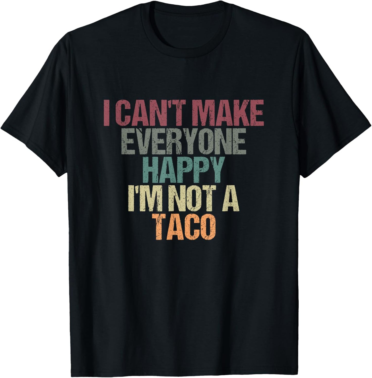 I Can't Make Everyone Happy I'm Not a Taco Funny Tacos Lover T-Shirt - T-Shirt | Black