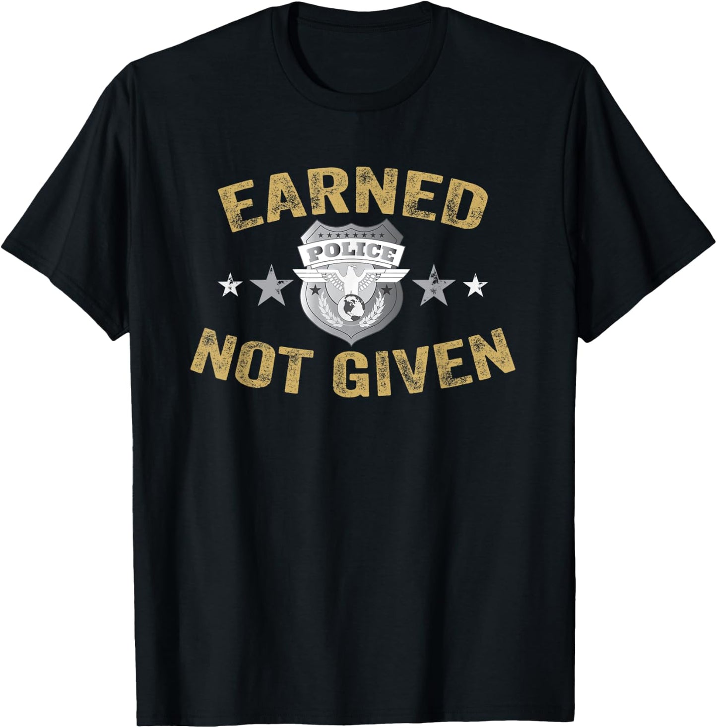 Earned Not Given Police Academy Graduation Police Officer T-Shirt - T-Shirt | Black