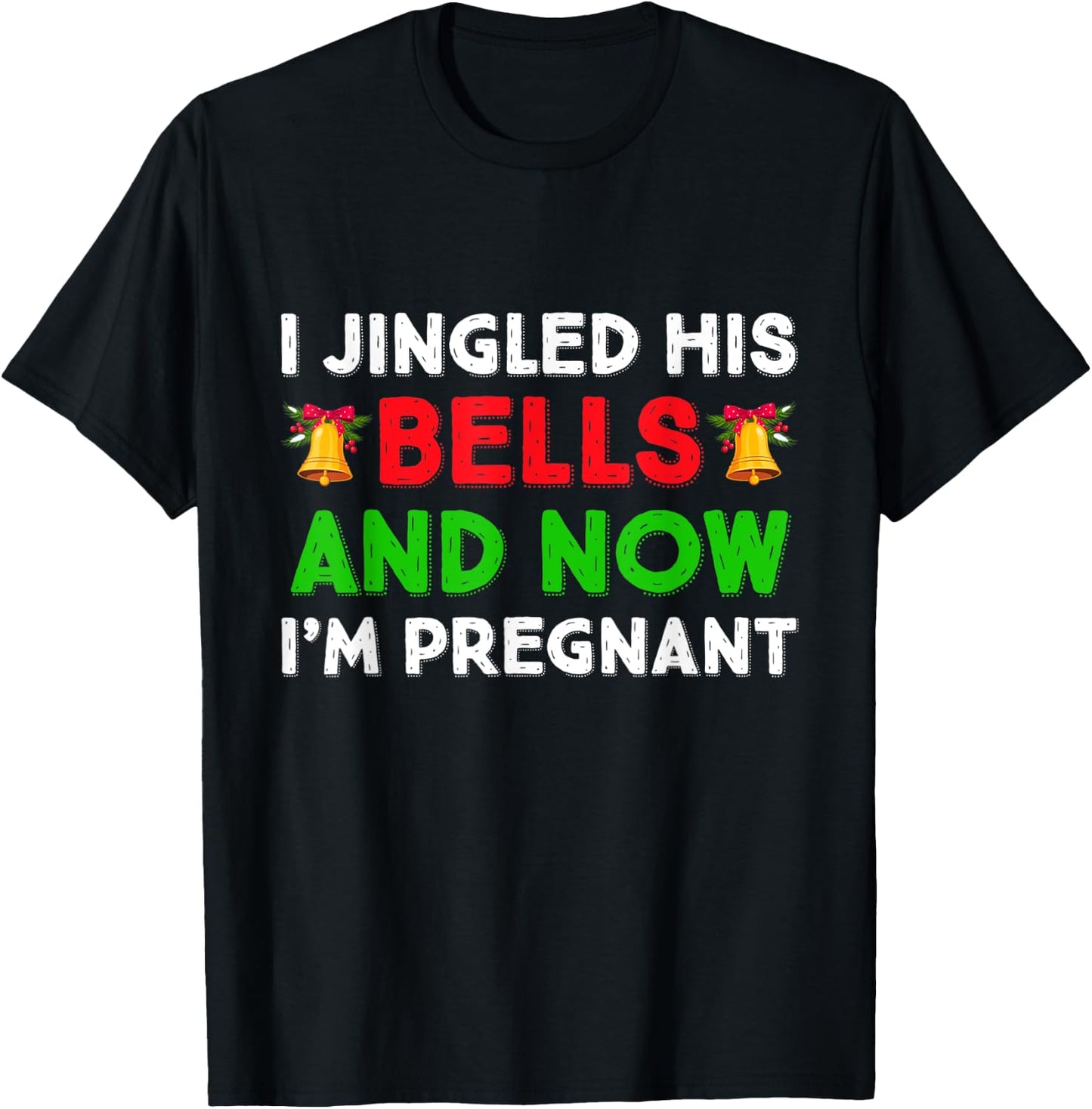 I Jingled His Bells And Now I'm Pregnant Funny Pajama Xmas T-Shirt - T-Shirt | Black