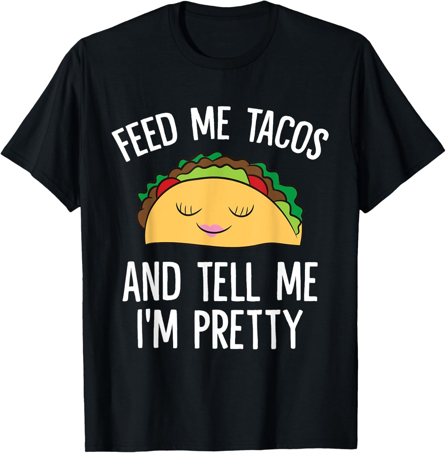 Feed Me Tacos And Tell Me I'm Pretty Funny Tacos T-Shirt - T-Shirt | Black