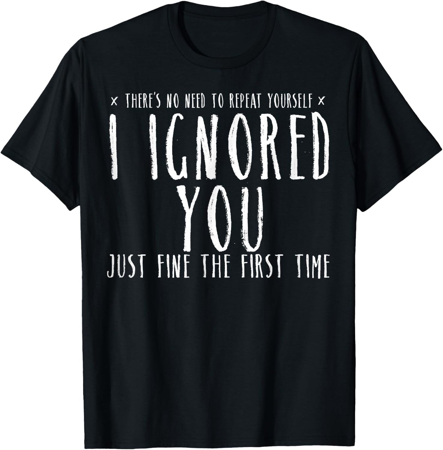 Funny Ignored You Fine First Time Sarcastic Teen Preteen T-Shirt - T-Shirt | Black