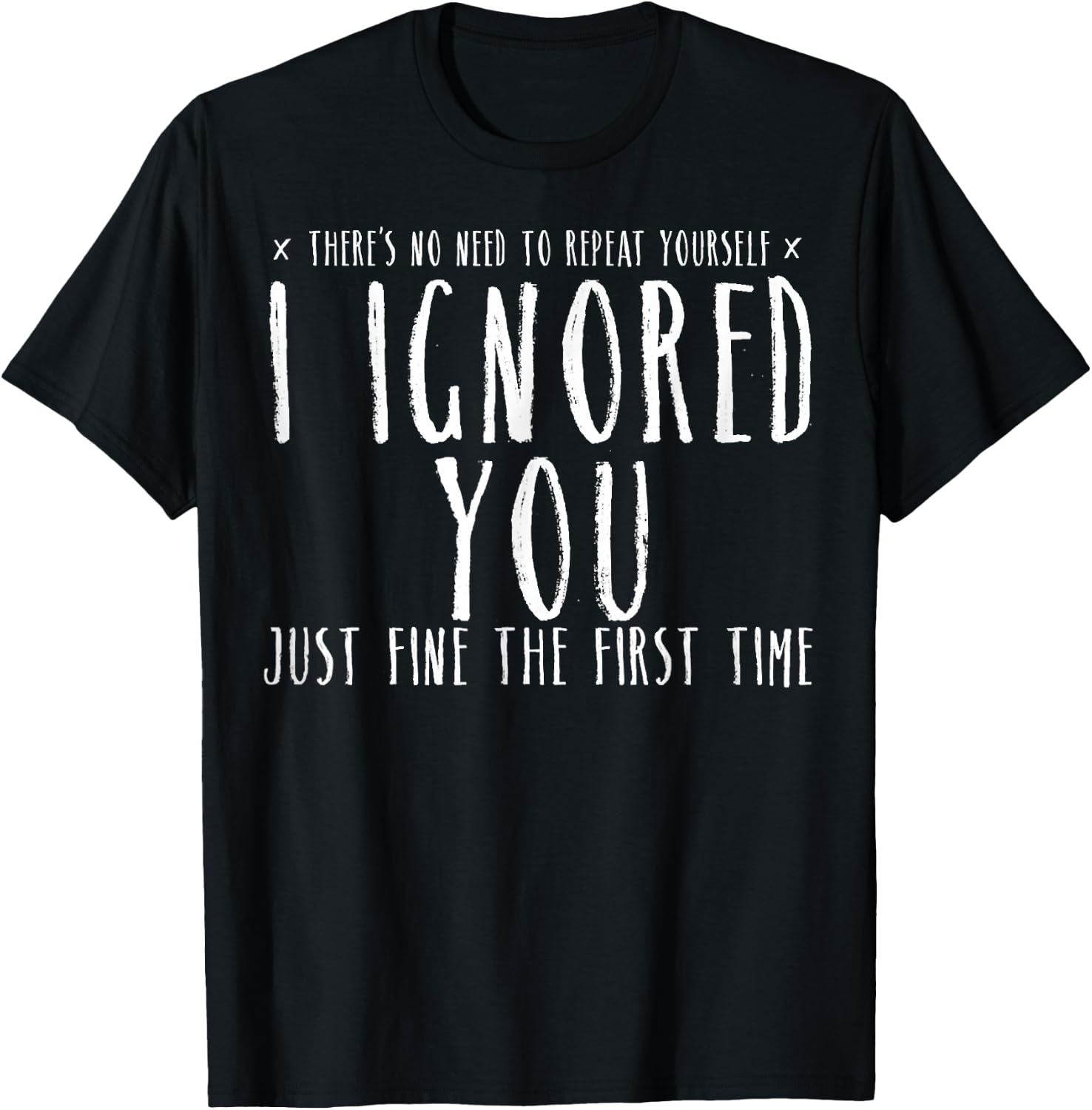 Funny Ignored You Fine First Time Sarcastic Teen Preteen T-Shirt - T-Shirt | Black