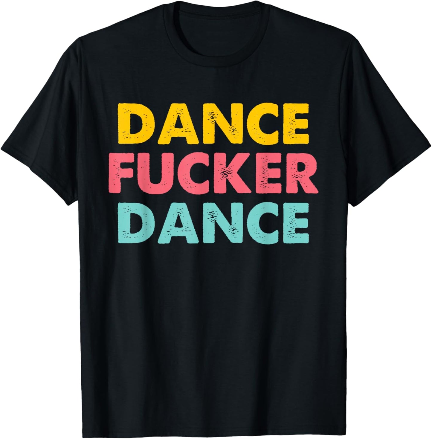 Dance Fucker Dance - Funny Saying Dancing Novelty Dancer T-Shirt - T-Shirt | Black
