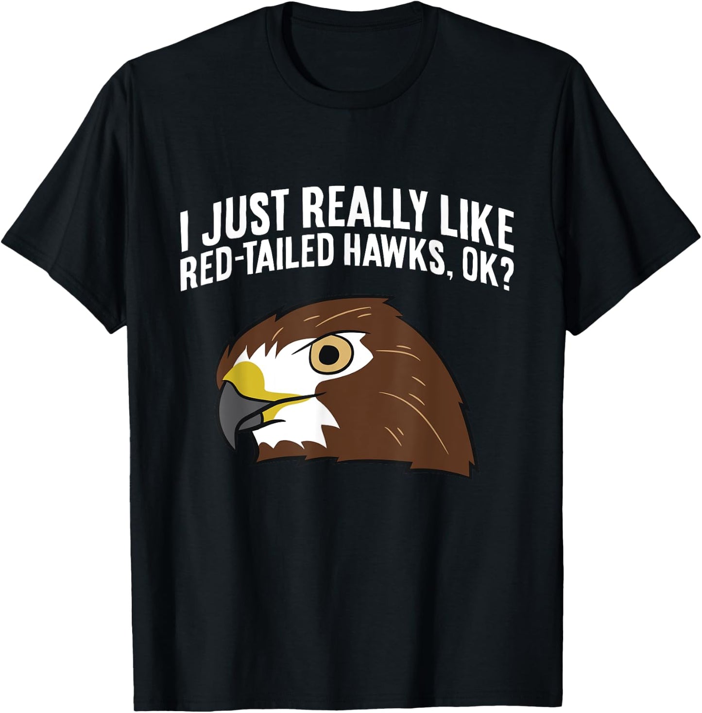 I Just Really Like Red Tailed Hawks Ok T-Shirt - T-Shirt | Black