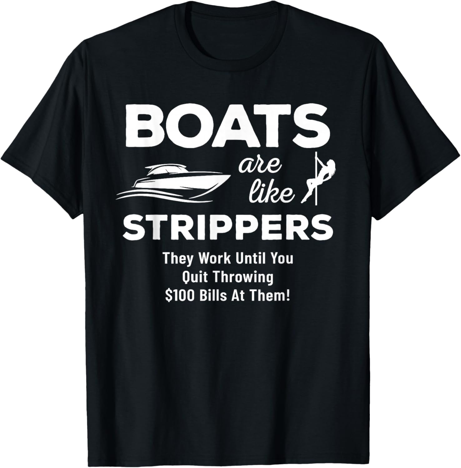 Funny Boats Are Like Strippers They Won't Work Until You T-Shirt - T-Shirt | Black