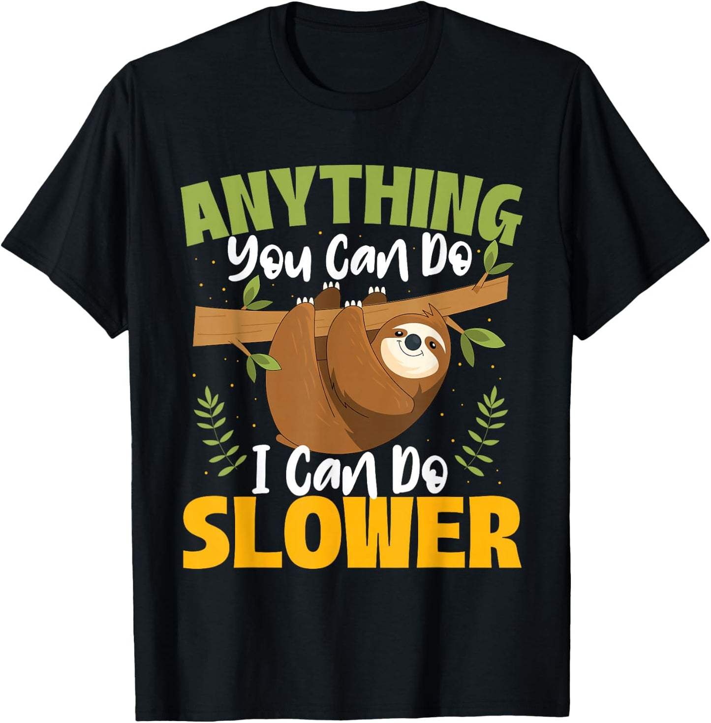 Anything You Can Do I Can Do Slower - Sloth Animal Lover T-Shirt - T-Shirt | Black
