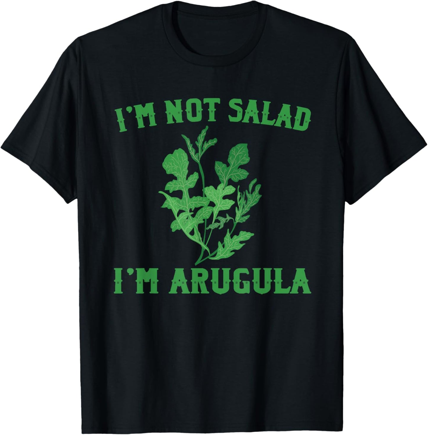 I'M Not Salad I'M Arugula Funny Vegetables T-Shirt - T-Shirt | Black