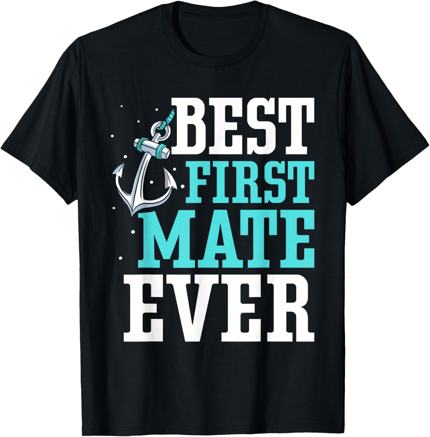 Best First Mate Ever Boat Ship Sea Yacht T-Shirt - T-Shirt | Black