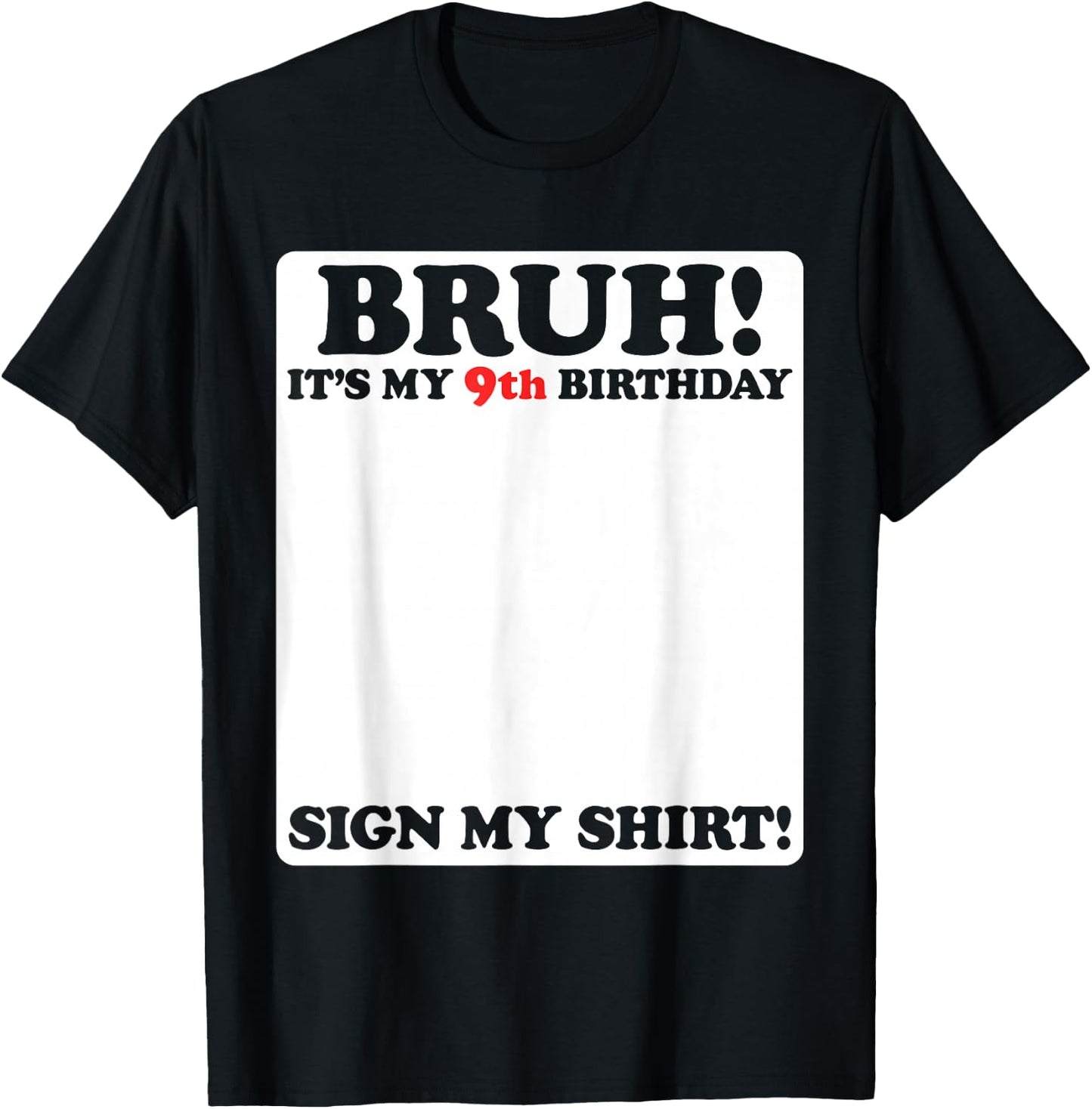 Bruh It's My 9th Birthday Sign My Shirt 9 Years Old Party T-Shirt - T-Shirt | Black