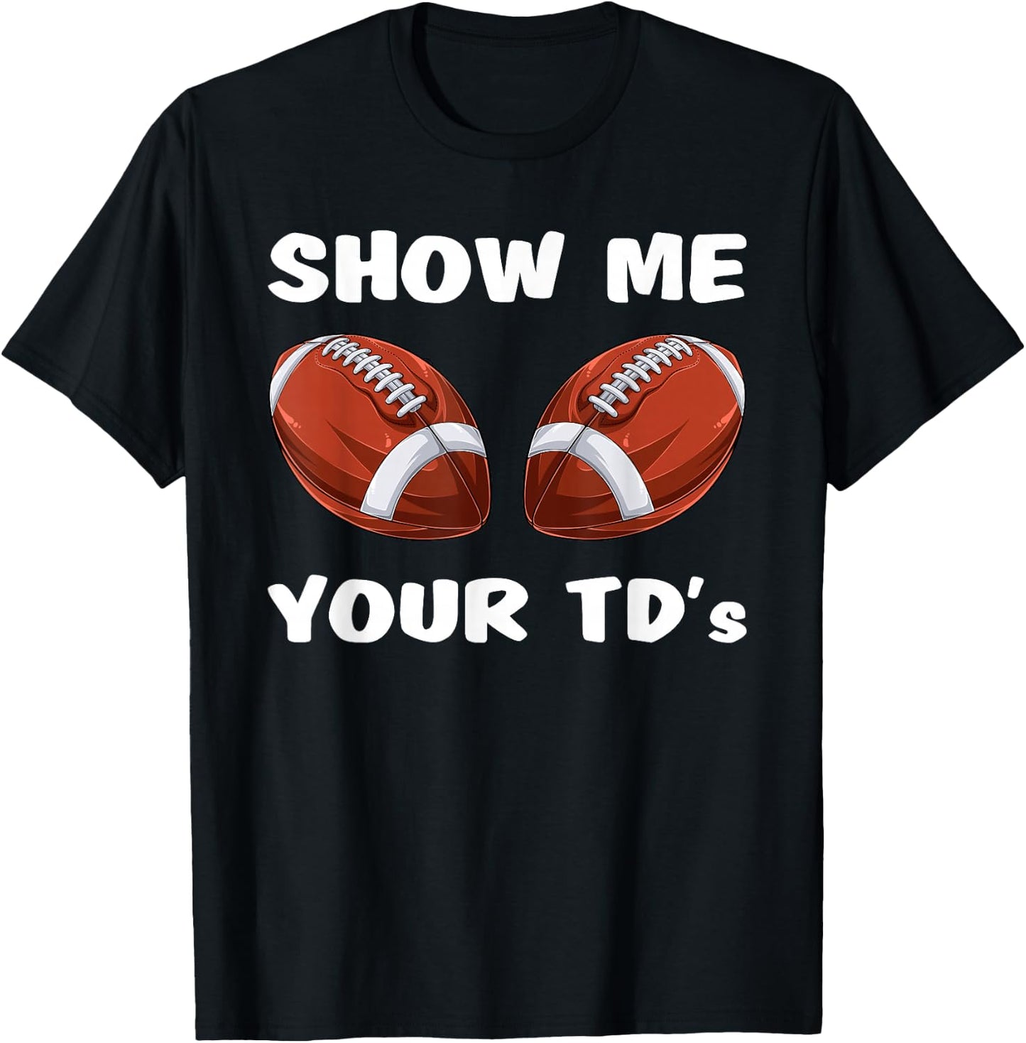 Show Me Your TDs - Funny Fantasy Football Party T-Shirt - T-Shirt | Black