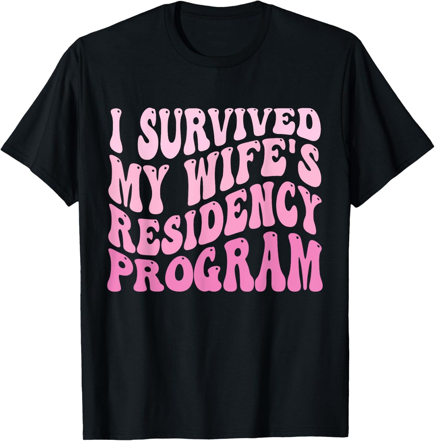 I Survived My Wife's Residency Program Medical Graduation T-Shirt - T-Shirt | Black